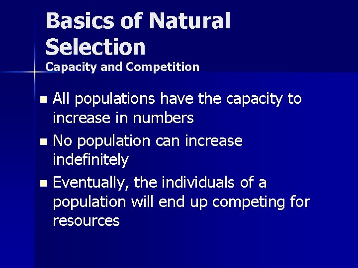 Basics of Natural Selection Capacity and Competition All populations have the capacity to increase
