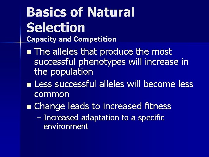 Basics of Natural Selection Capacity and Competition The alleles that produce the most successful