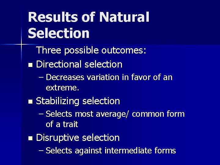 Results of Natural Selection Three possible outcomes: n Directional selection – Decreases variation in