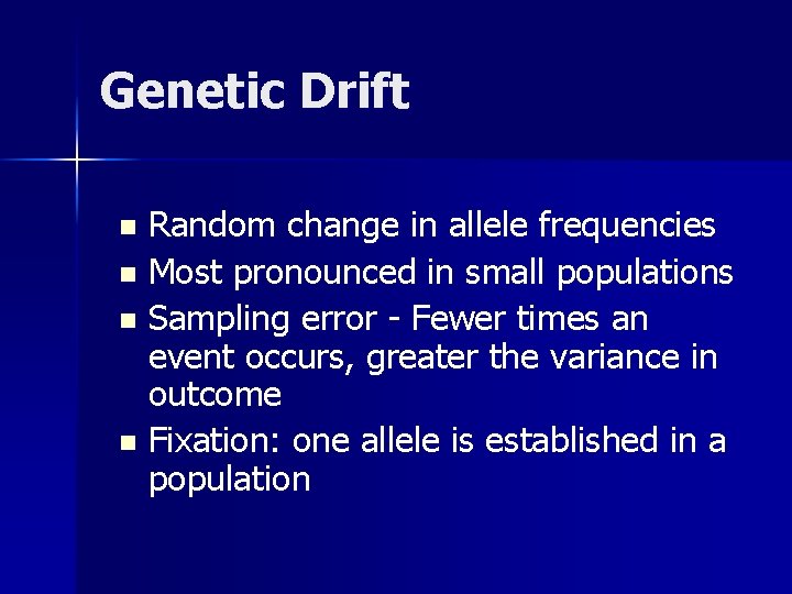 Genetic Drift Random change in allele frequencies n Most pronounced in small populations n