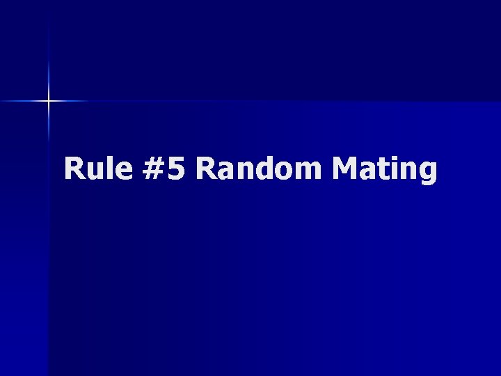 Rule #5 Random Mating 