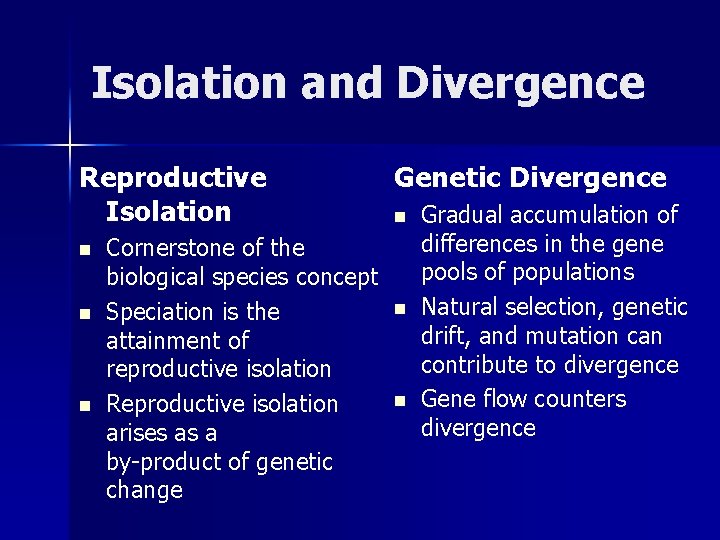 Isolation and Divergence Reproductive Isolation n Cornerstone of the biological species concept Speciation is