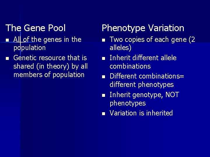 The Gene Pool n n All of the genes in the population Genetic resource