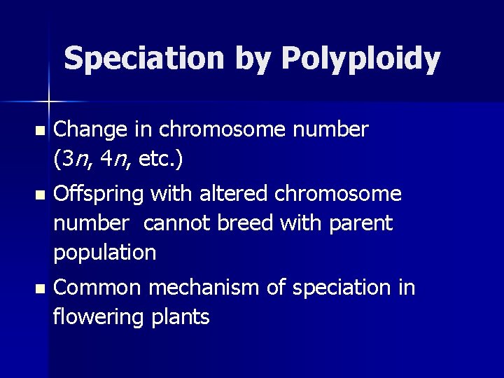 Speciation by Polyploidy n Change in chromosome number (3 n, 4 n, etc. )