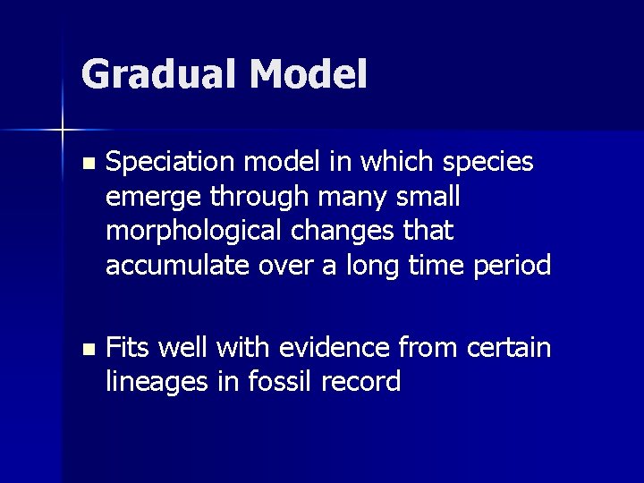 Gradual Model n Speciation model in which species emerge through many small morphological changes