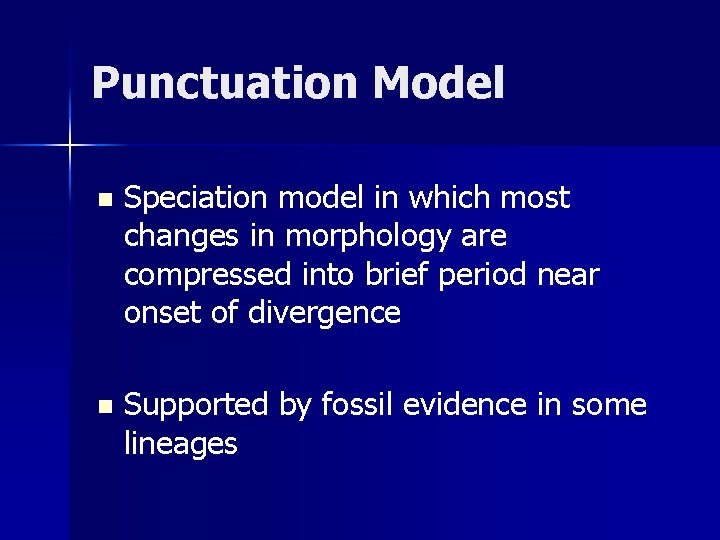 Punctuation Model n Speciation model in which most changes in morphology are compressed into
