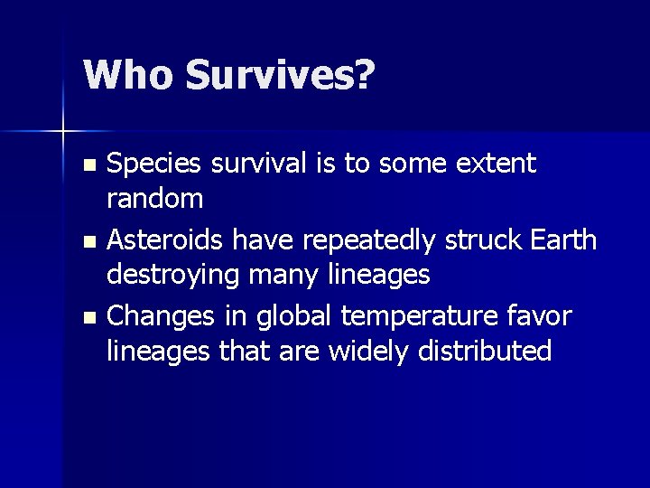 Who Survives? Species survival is to some extent random n Asteroids have repeatedly struck
