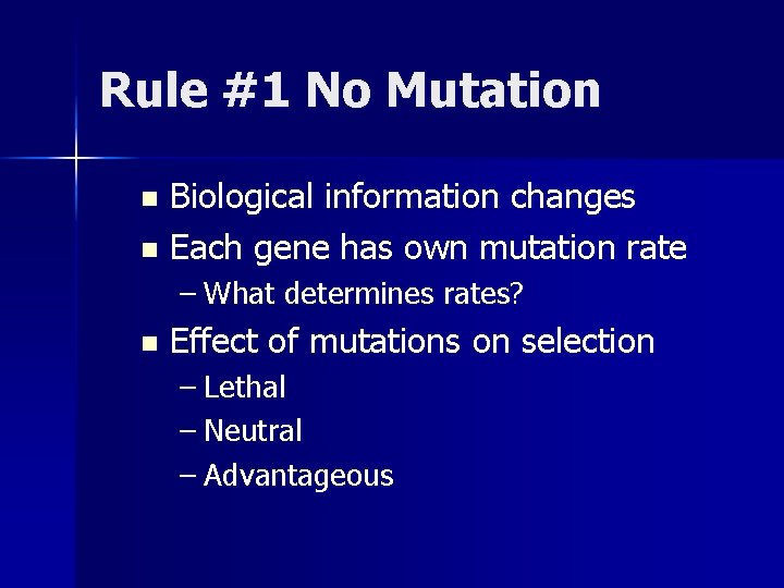 Rule #1 No Mutation Biological information changes n Each gene has own mutation rate