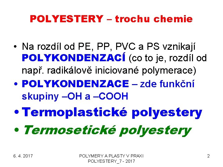 POLYESTERY – trochu chemie • Na rozdíl od PE, PP, PVC a PS vznikají