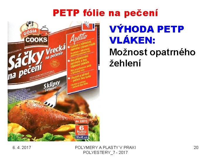 PETP fólie na pečení VÝHODA PETP VLÁKEN: Možnost opatrného žehlení 6. 4. 2017 POLYMERY