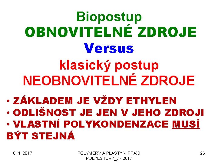 Biopostup OBNOVITELNÉ ZDROJE Versus klasický postup NEOBNOVITELNÉ ZDROJE • ZÁKLADEM JE VŽDY ETHYLEN •