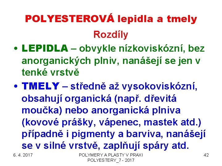 POLYESTEROVÁ lepidla a tmely Rozdíly • LEPIDLA – obvykle nízkoviskózní, bez anorganických plniv, nanášejí