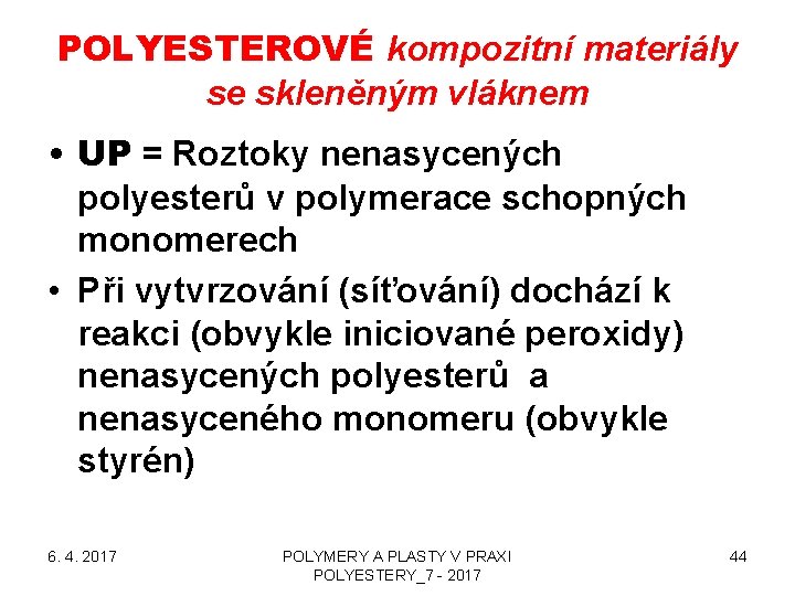 POLYESTEROVÉ kompozitní materiály se skleněným vláknem • UP = Roztoky nenasycených polyesterů v polymerace