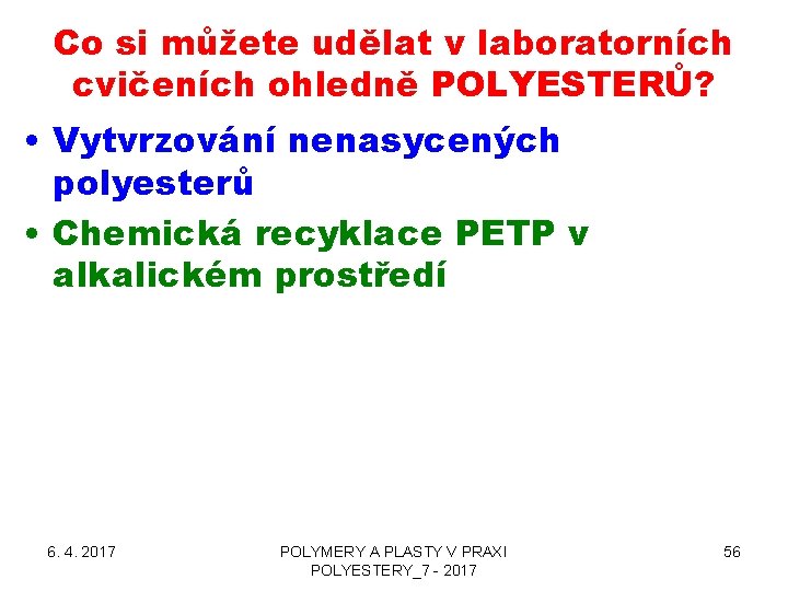 Co si můžete udělat v laboratorních cvičeních ohledně POLYESTERŮ? • Vytvrzování nenasycených polyesterů •