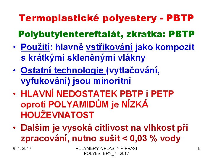 Termoplastické polyestery - PBTP Polybutylentereftalát, zkratka: PBTP • Použití: hlavně vstřikování jako kompozit s