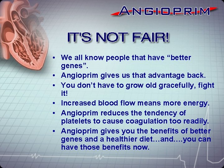  • We all know people that have “better genes”. • Angioprim gives us