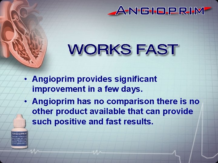  • Angioprim provides significant improvement in a few days. • Angioprim has no