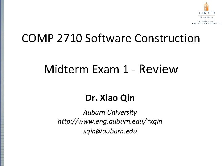 COMP 2710 Software Construction Midterm Exam 1 - Review Dr. Xiao Qin Auburn University