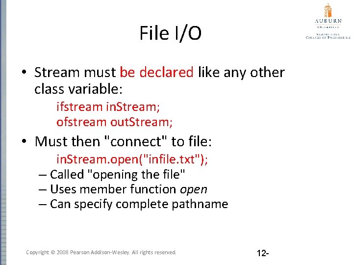 File I/O • Stream must be declared like any other class variable: ifstream in.