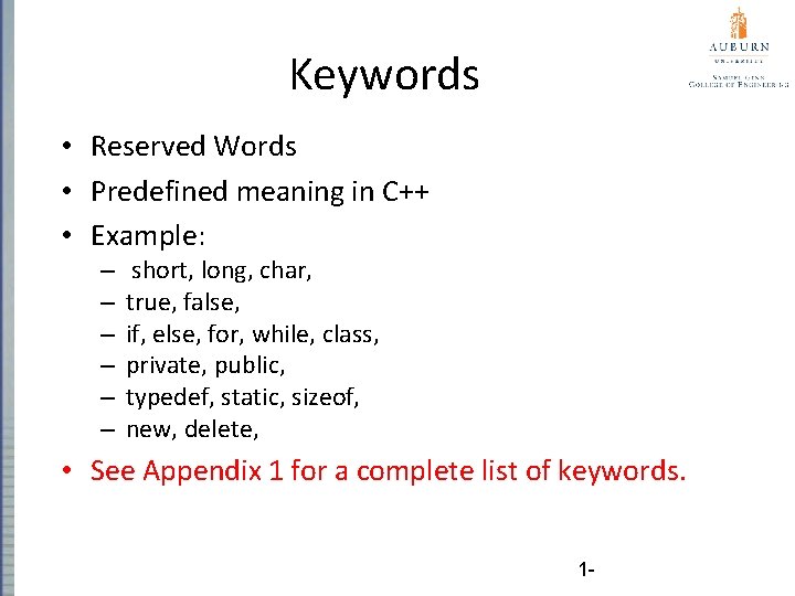 Keywords • Reserved Words • Predefined meaning in C++ • Example: – – –