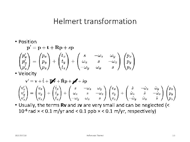 Helmert transformation • Position • Velocity • Usually, the terms Rv and sv are