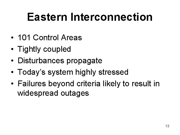 Eastern Interconnection • • • 101 Control Areas Tightly coupled Disturbances propagate Today’s system