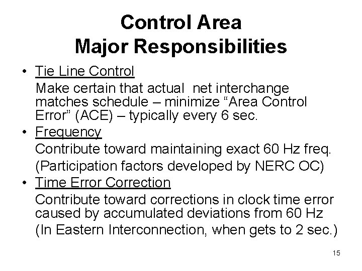 Control Area Major Responsibilities • Tie Line Control Make certain that actual net interchange