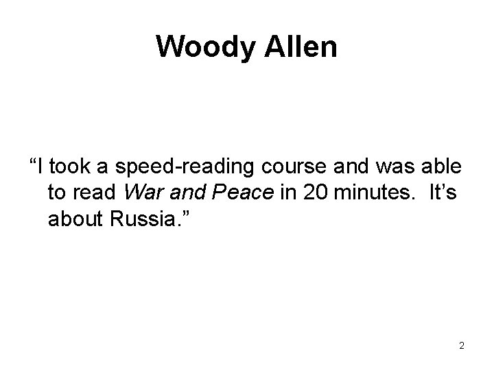 Woody Allen “I took a speed-reading course and was able to read War and