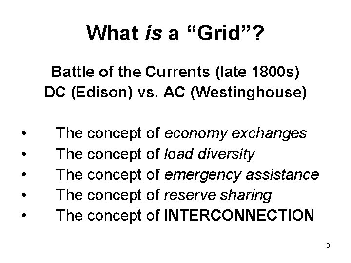 What is a “Grid”? Battle of the Currents (late 1800 s) DC (Edison) vs.