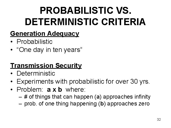 PROBABILISTIC VS. DETERMINISTIC CRITERIA Generation Adequacy • Probabilistic • “One day in ten years”