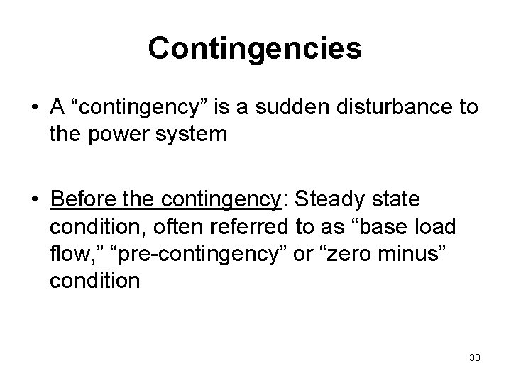 Contingencies • A “contingency” is a sudden disturbance to the power system • Before