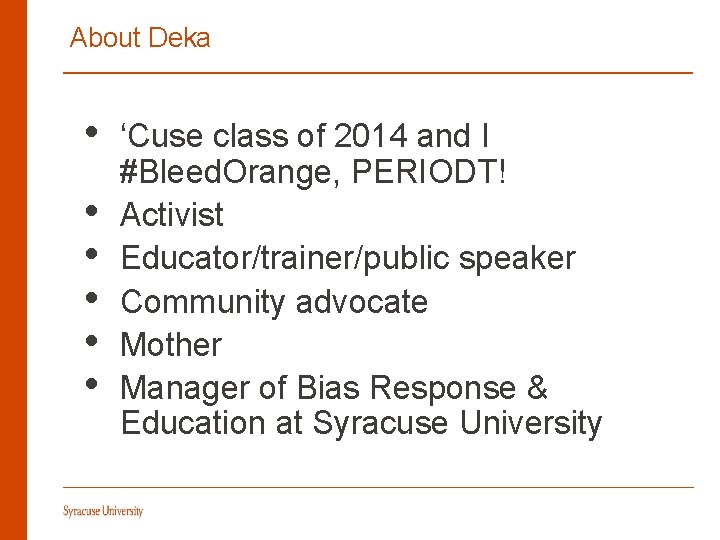 About Deka • • • ‘Cuse class of 2014 and I #Bleed. Orange, PERIODT!