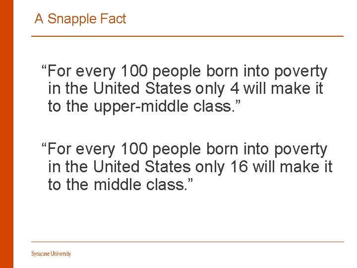 A Snapple Fact “For every 100 people born into poverty in the United States