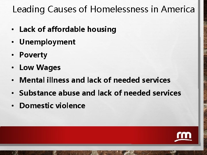 Leading Causes of Homelessness in America • Lack of affordable housing • Unemployment •