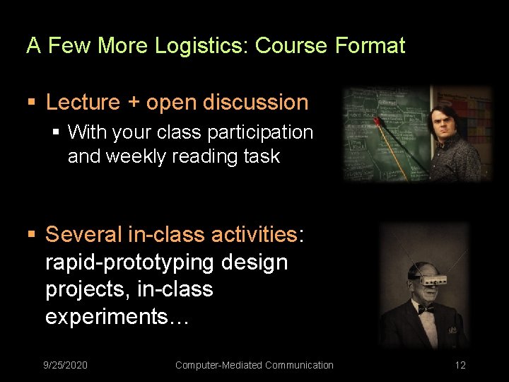 A Few More Logistics: Course Format § Lecture + open discussion § With your