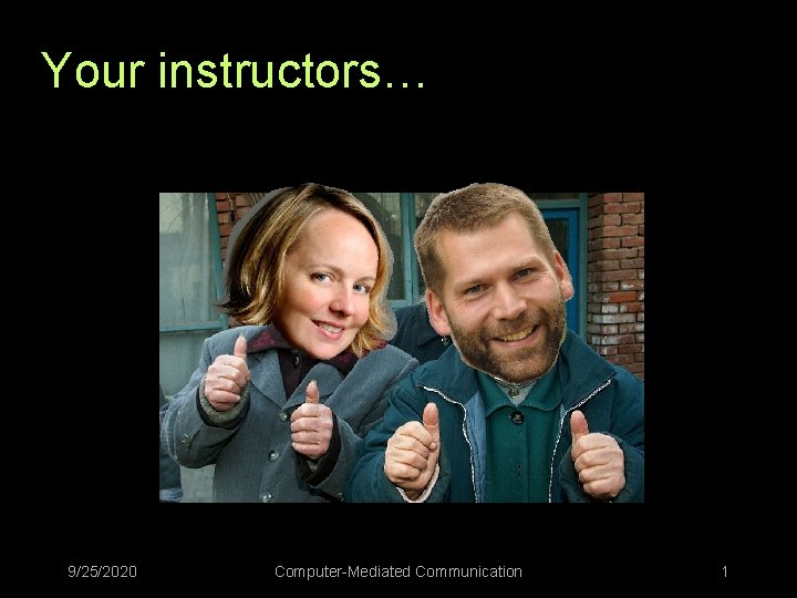Your instructors… 9/25/2020 Computer-Mediated Communication 1 