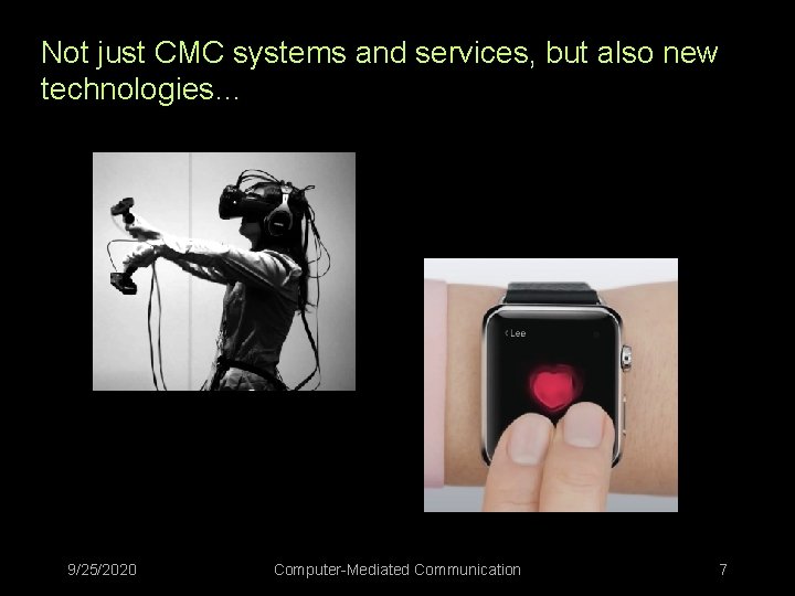 Not just CMC systems and services, but also new technologies… 9/25/2020 Computer-Mediated Communication 7