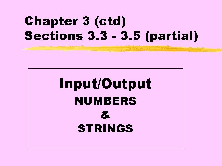 Chapter 3 (ctd) Sections 3. 3 - 3. 5 (partial) Input/Output NUMBERS & STRINGS