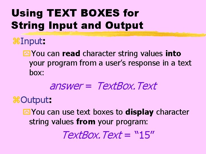 Using TEXT BOXES for String Input and Output z. Input: y. You can read