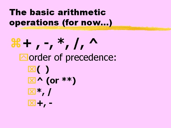 The basic arithmetic operations (for now…) z+ , -, *, /, ^ yorder of