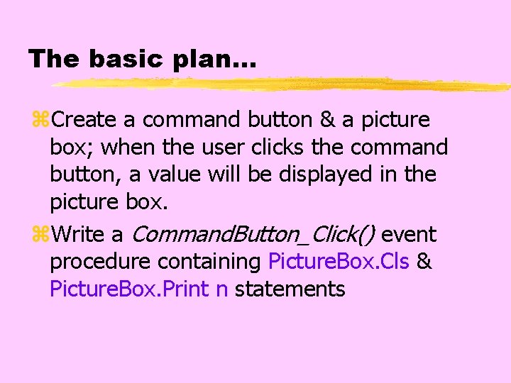 The basic plan. . . z. Create a command button & a picture box;