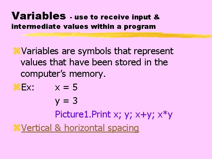 Variables - use to receive input & intermediate values within a program z. Variables