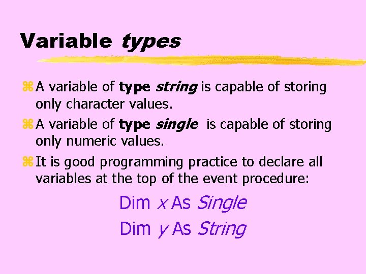 Variable types z A variable of type string is capable of storing only character