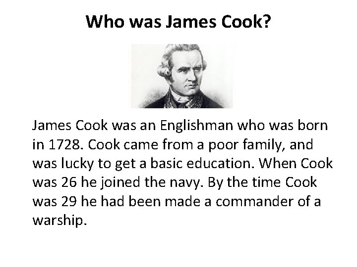 Who was James Cook? James Cook was an Englishman who was born in 1728.