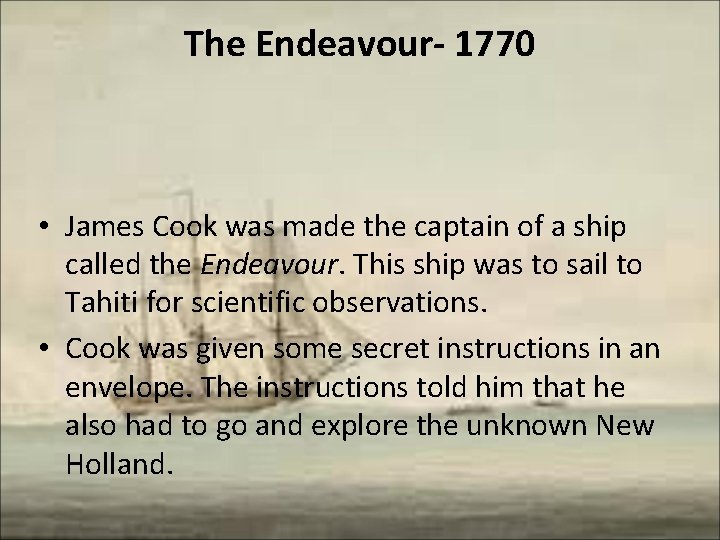 The Endeavour- 1770 • James Cook was made the captain of a ship called