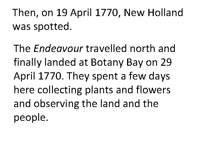 Then, on 19 April 1770, New Holland was spotted. The Endeavour travelled north and