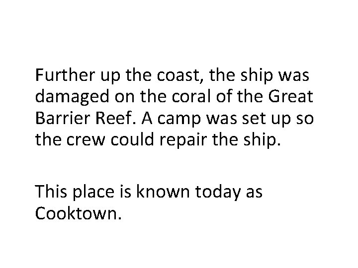 Further up the coast, the ship was damaged on the coral of the Great