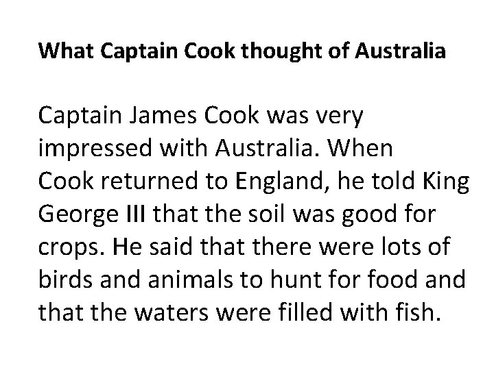 What Captain Cook thought of Australia Captain James Cook was very impressed with Australia.