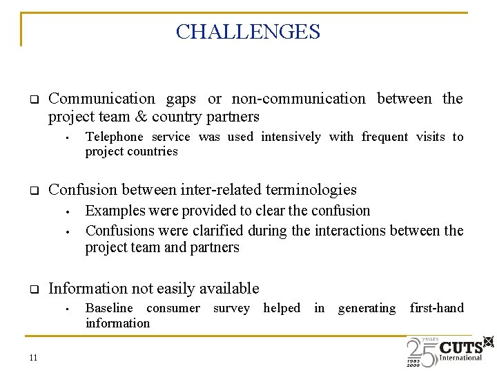 CHALLENGES q Communication gaps or non-communication between the project team & country partners •