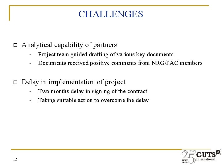 CHALLENGES q Analytical capability of partners • • q Delay in implementation of project